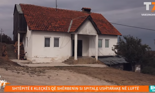 Rrëfim nga shtëpitë e Kleçkës që shërbenin si spitale ushtarake në luftë